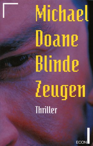 Blinde Zeugen : ein Computer-Thriller. Dt. von Rainer Schmidt - Doane, Michael