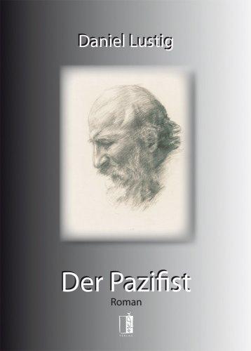 Der Pazifist : [Roman]. Daniel Lustig - Lustig, Daniel (Verfasser)