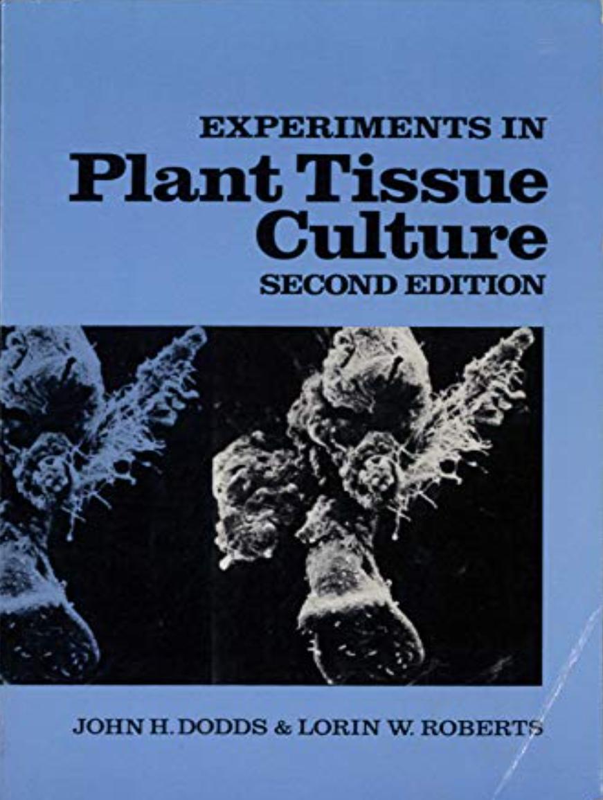 Experiments In Plant Tissue Culture - John H. Dodds and Lorin W. Roberts