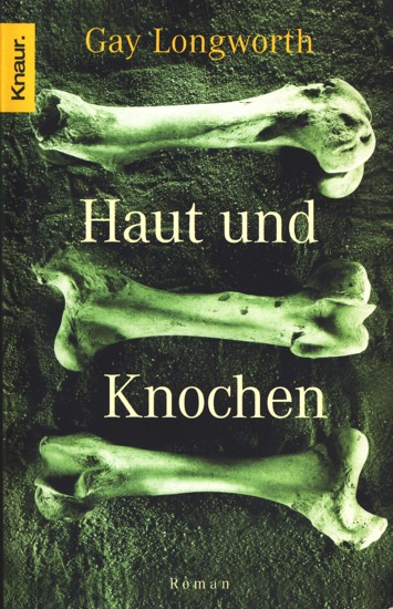 Haut und Knochen : Roman. - Longworth, Gay