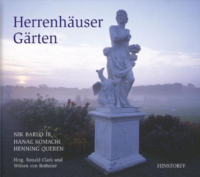 Die Herrenhäuser Gärten : Hrsg. v. Ronald Clark u. Wilken von Bothmer - Henning Queren, Hanae Komachi