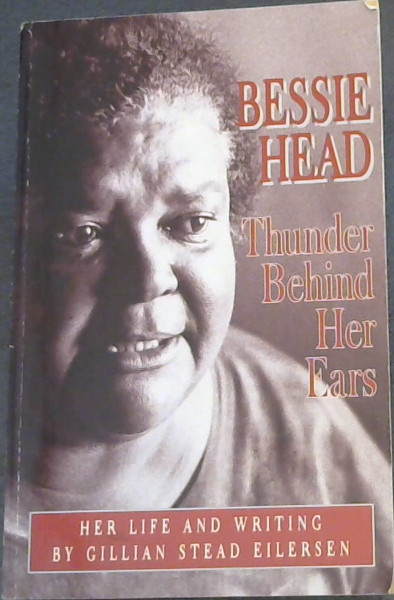 Bessie Head: Thunder Behind Her Ears: Her Life and Writing (Studies in African Literature. New Series) - Eilersen, Gillian Stead