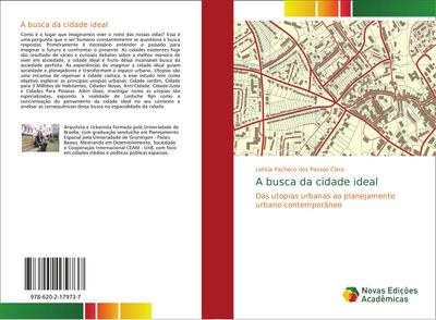 A busca da cidade ideal : Das utopias urbanas ao planejamento urbano contemporâneo - Letícia Pacheco dos Passos Claro