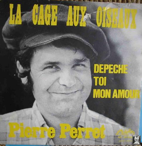 Antiguo Vinilo - Old Vinyl : PIERRE PERRET : La cage aux oiseaux; Depeche toi mon amour Sin autor