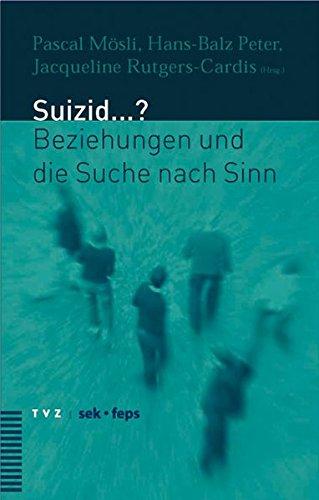 Suizid.? Beziehung und die Suche nach Sinn. - Rutgers-Cardis, Jacqueline, Hans B. Peter und Pascal Mösli