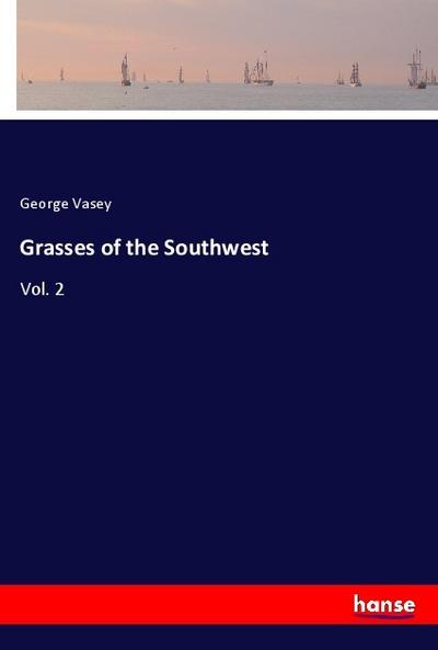 Grasses of the Southwest : Vol. 2 - George Vasey