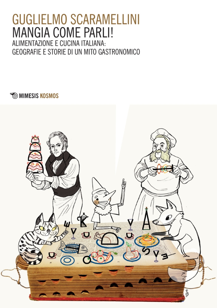 Mangia come parli. Alimentazione e cucina italiana, geografie e storie di un mito gastronomico - Guglielmo Scaramellini