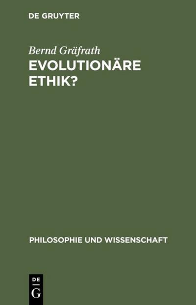 Evolutionäre Ethik? : Philosophische Programme, Probleme und Perspektiven der Soziobiologie - Bernd Gräfrath