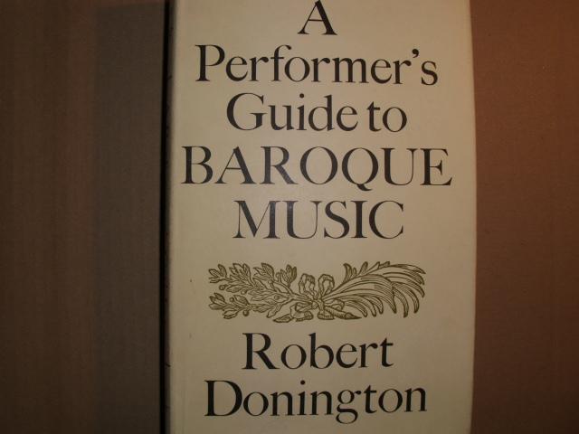 A Performer's Guide to BAROQUE MUSIC - Donington, Robert