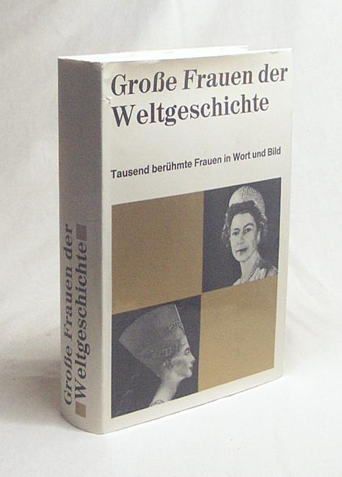 Grosse Frauen der Weltgeschichte : Tausend Biographien in Wort und Bild / [Red. Mitarb.: Erwin Angermayer . Bildniszeichn.: Elly Strick] - Angermayer, Erwin [Red.]