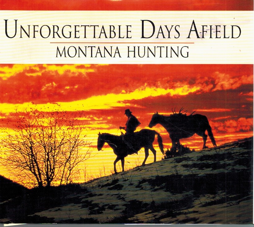 UNFORGETTABLE DAYS AFIELD Montana Hunting - Cauble, Chris & Riverbend Publishing