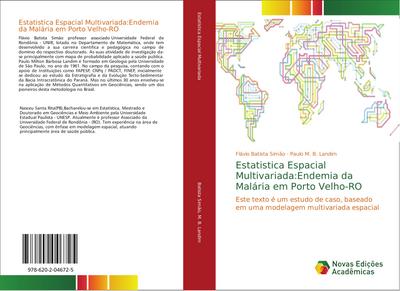 Estatistica Espacial Multivariada:Endemia da Malária em Porto Velho-RO : Este texto é um estudo de caso, baseado em uma modelagem multivariada espacial - Flávio Batista Simão