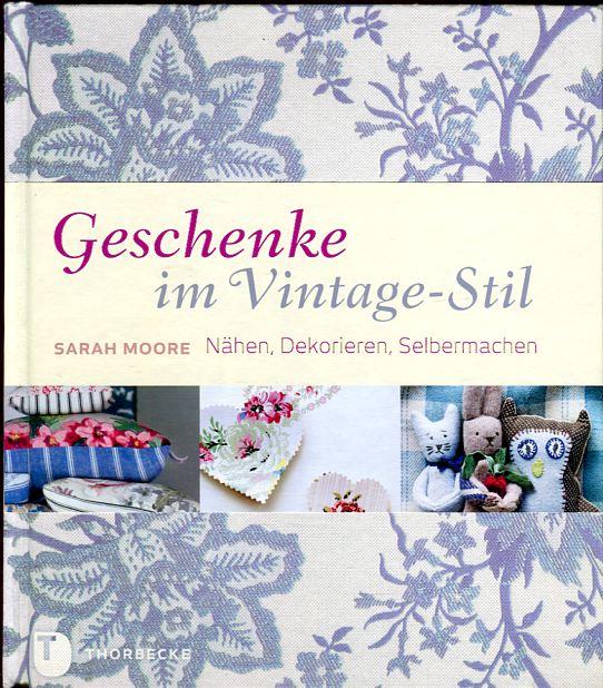 Geschenke im Vintage-Stil, nähen, dekorieren, selbermachen - Sarah Moore