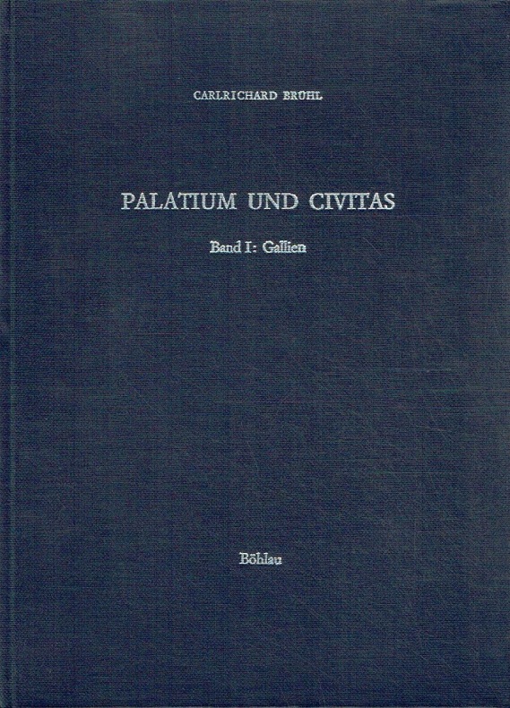 Palatium und Civitas. Studien zur Profantopographie spätantiker Civitates vom 3. bis zum 13. Jahrhundert. Band 1: Gallien. - Brühl, Carlrichard