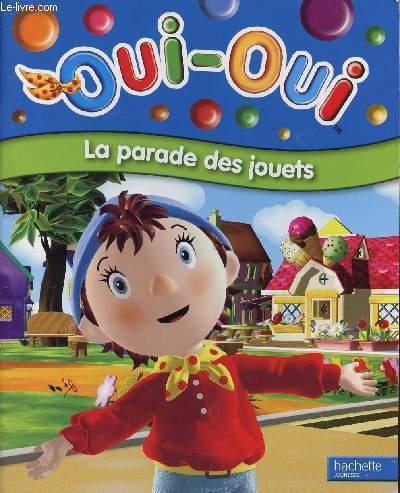 OUI-OUI LA PARADE DES JOUETS by COLLECTIF: bon Couverture souple (2007 ...