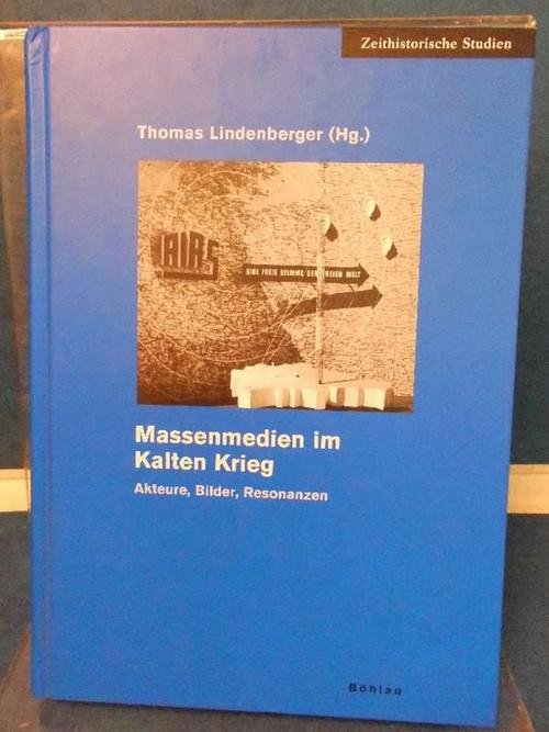 Massenmedien im Kalten Krieg Akteure, Bilder, Resonanzen - Lindenberger, Thomas (Hrsg.)