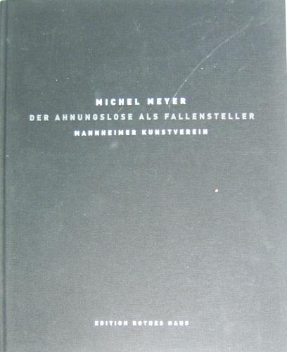 Der Ahnungslose als Fallensteller. Malerei. Zeichnung. Mannheimer Kunstverein, 06. Juni - 11. Juli 2004. - Michel Meyer