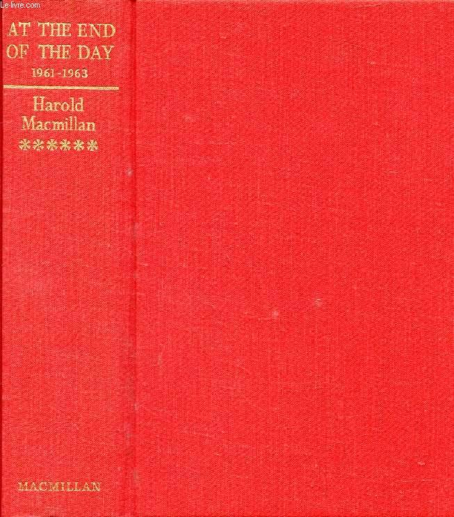 AT THE END OF THE DAY, 1961-1963 - MACMILLAN HAROLD