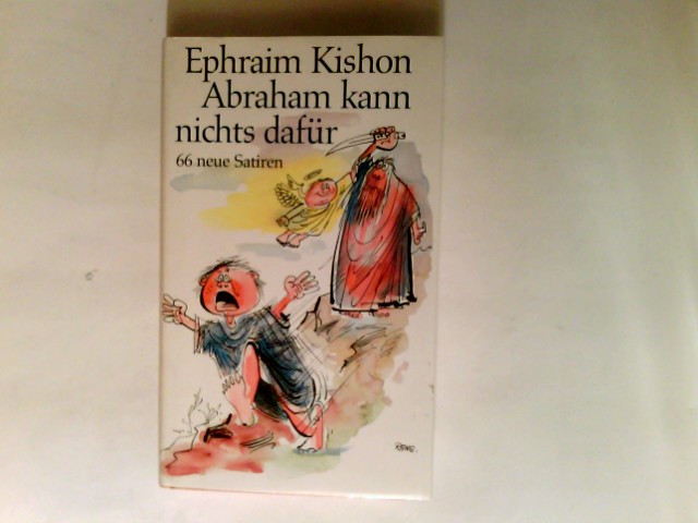 Abraham kann nichts dafür : 66 neue Satiren. - Kishon, Ephraim und übers. Gerhard Bronner