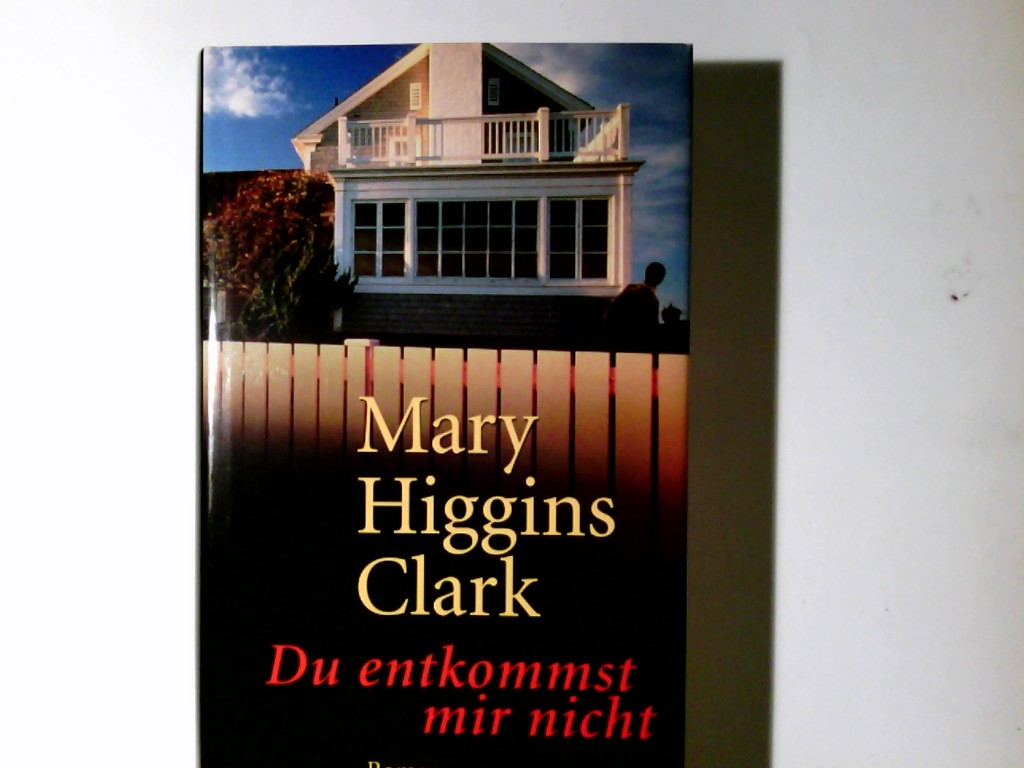 Du entkommst mir nicht : Roman. Aus dem Amerikan. von Karin Dufner - Clark, Mary Higgins