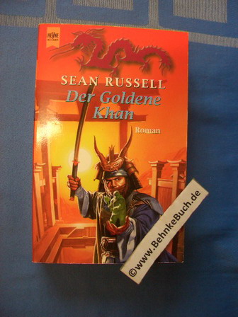 Der goldene Khan: Roman. Dritter Roman der Barbaren Trilogie. Deutsche Erstausgabe. Heyne-Science-fiction & Fantasy ; Bd. 9140 : Fantasy - Sean, Russell.