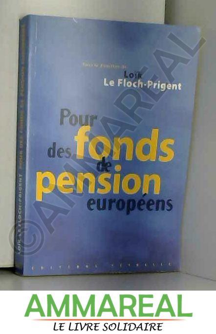 Pour des fonds de pension européens - Collectif et Loïk Le Floch-Prigent