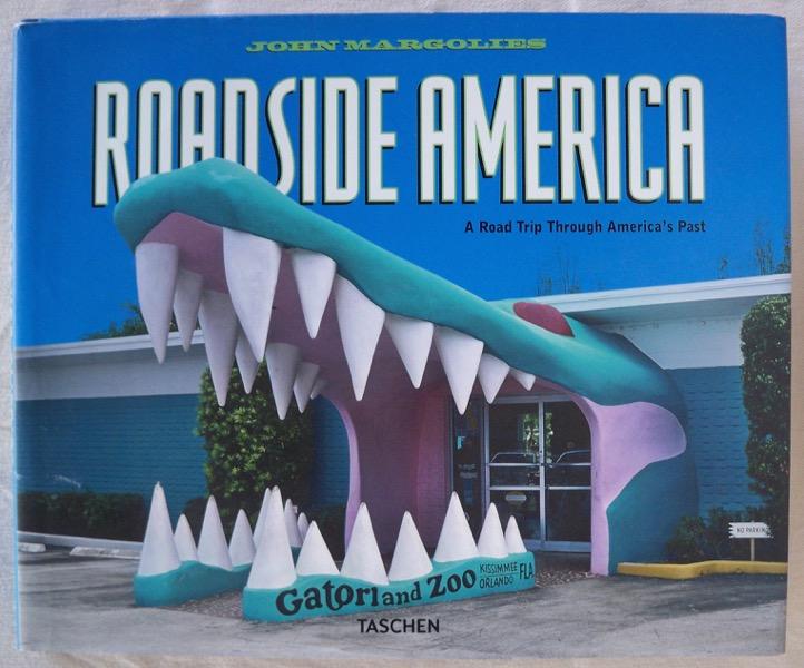 ROADSIDE AMERICA: A ROAD TRIP THROUGH AMERICA'S PAST - Margolies, John; Edited by Jim Heimann, Foreword by C. Ford Peatross, Introduction by Phil Patton