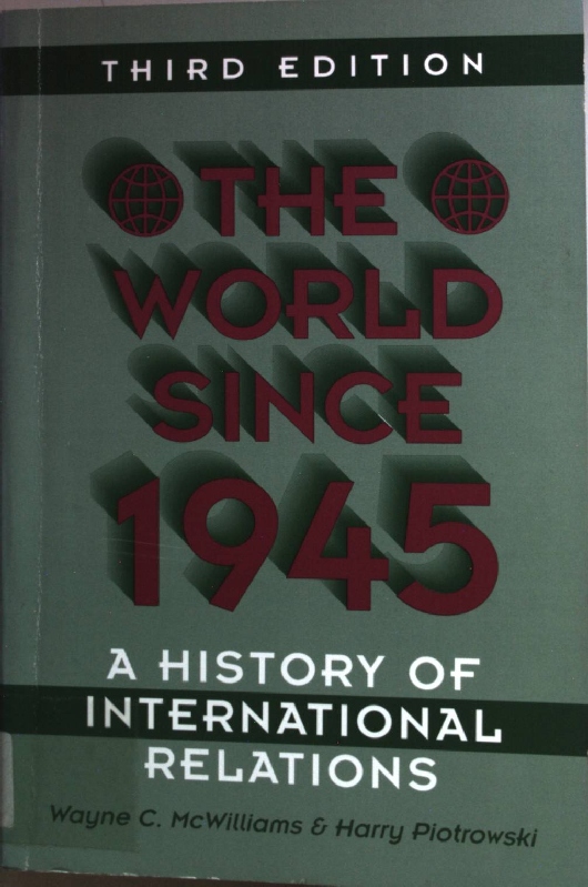 The World Since 1945: A History of International Relations. - McWilliams, Wayne C. and Harry Piotrowski