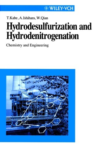 Hydrodesulfurization and Hydrodenitrogenation: Chemistry and Engineering - Kabe, Toshiaki, Atsushi Ishihara and Weihua Quian