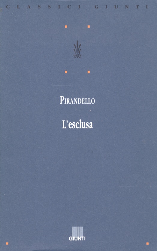 L'esclusa. A cura di Giuseppe Nicoletti. - PIRANDELLO Luigi.