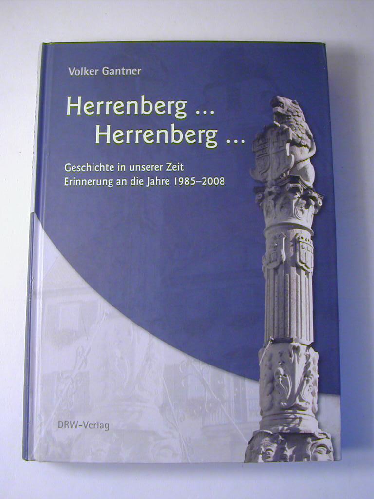 Herrenberg . Herrenberg . : Geschichte in unserer Zeit ; Erinnerung an die Jahre 1985 - 2008 - Volker Gantner