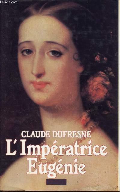 L'IMPERATRICE EUGENIE by DUFRESNE CLAUDE: bon Couverture rigide (1986 ...