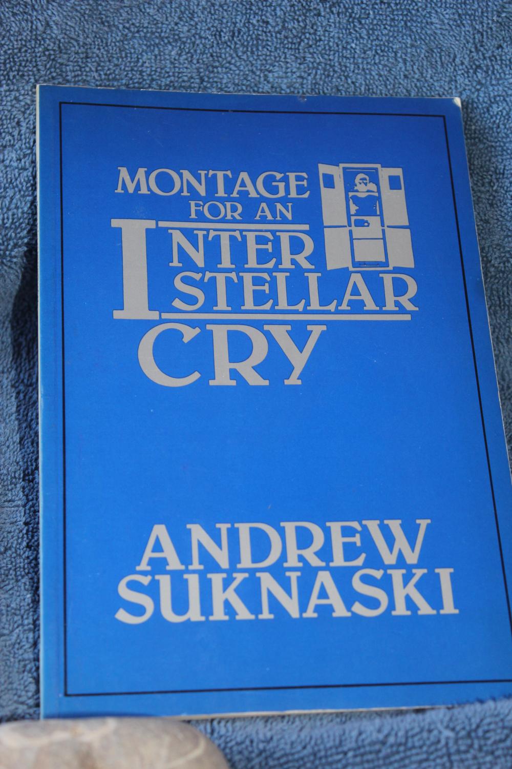 Montage for an Interstellar Cry - Suknaski, Andrew