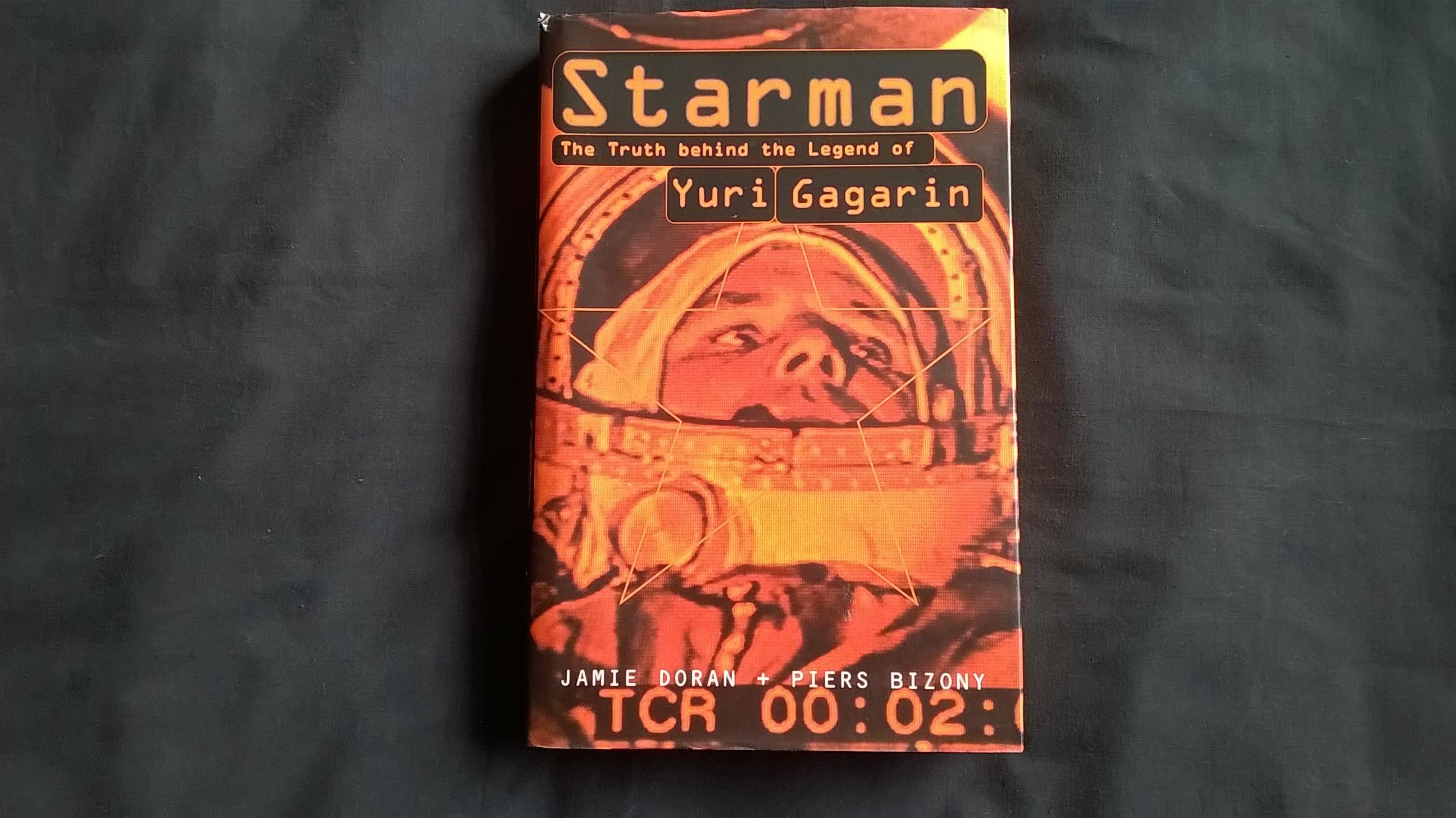Starman The Truth Behind the Legend of Yuri Gagarin 