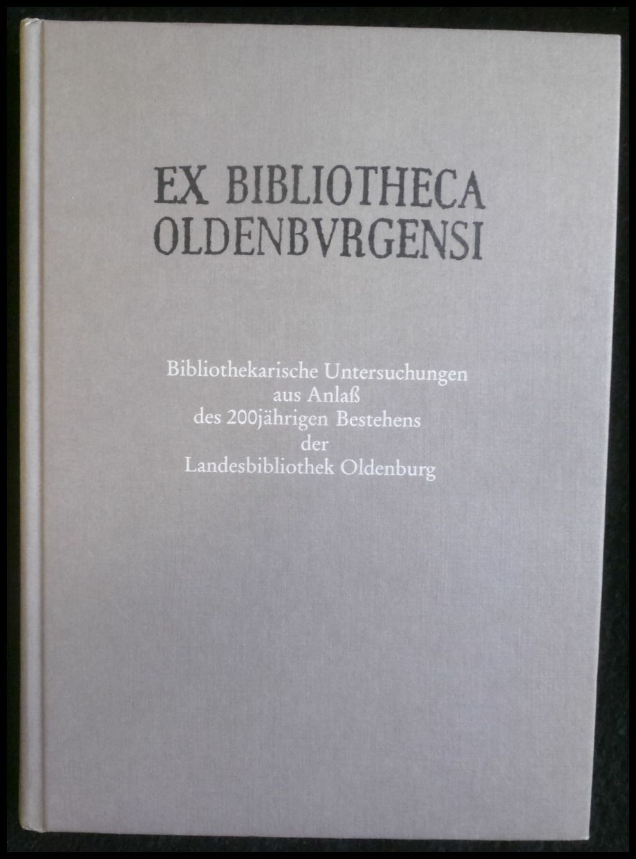 Ex Bibliotheca Oldenburgensi Bibliothekarische Untersuchungen aus Anlass des 200jährigen Bestehens der Landesbibliothek Oldenburg Schriften der Landesbibliothek Oldenburg, Band 26 - Koolman, Egbert