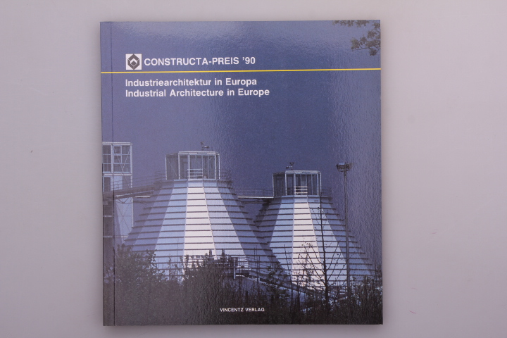 CONSTRUCTA PREIS 90 INDUSTRIEARCHITEKTUR IN EUROPA. - [Hrsg.]: Schulitz, Helmut C.