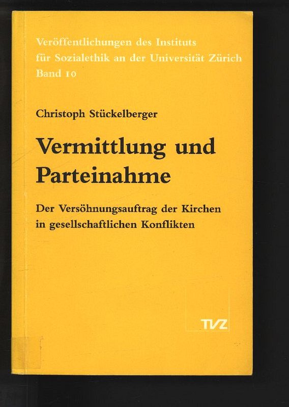 Vermittlung und Parteinahme. Der Versöhnungsauftrag der Kirchen in gesellschaftlichen Konflikten. - Stückelberger, Christoph,