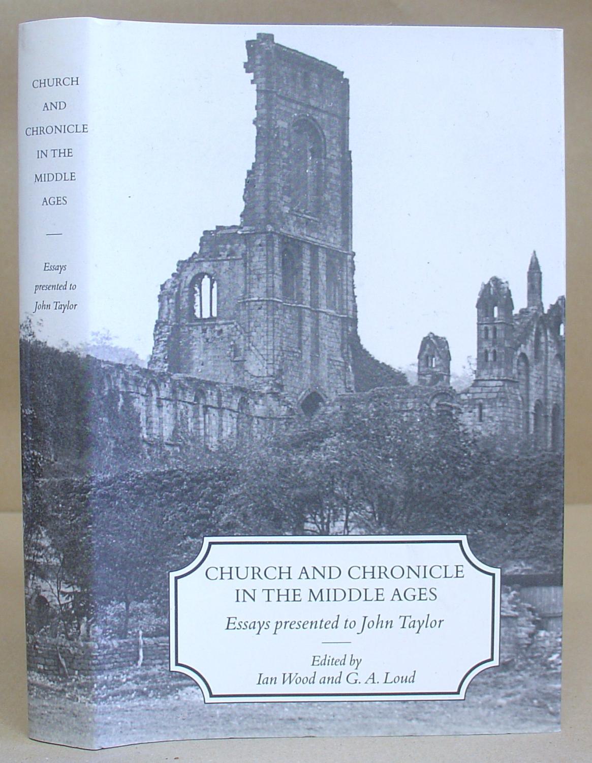 Church And Chronicle In The Middle Ages - Essays Presented To John Taylor - Wood, Ian & Loud, G A [editors]