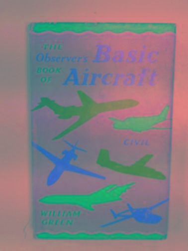 The Observer's book of basic aircraft: civil - GREEN, William