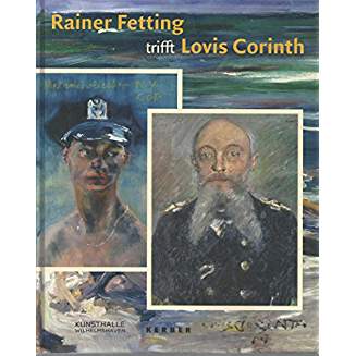 Rainer Fetting trifft Lovis Corinth. Wilde Malerei über die Zeit [anlässlich der Ausstellung Rainer Fetting Trifft Lovis Corinth - Wilde Malerei über die Zeit, Kunsthalle Wilhelmshaven, 3.7. - 11.9.2005]. Daniel Spanke (Herausgeber). - Fetting, Rainer