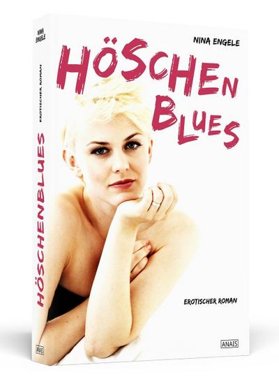 Höschenblues: Erotischer Roman (Anais) : Erotischer Roman - Nina Engele