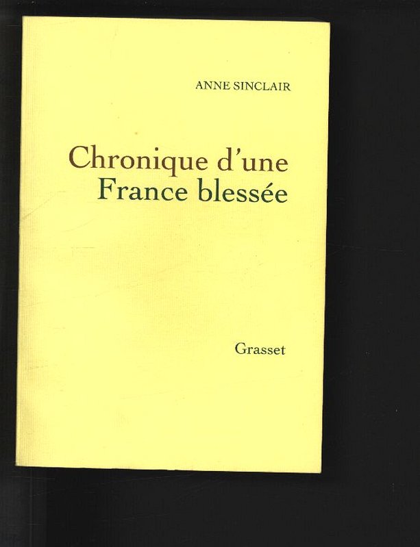 CHRONIQUE D'UNE FRANCE BLESSEE: Juillet 2015 - janvier 2017. - Sinclair, Anne,