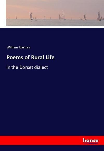 Poems of Rural Life : in the Dorset dialect - William Barnes