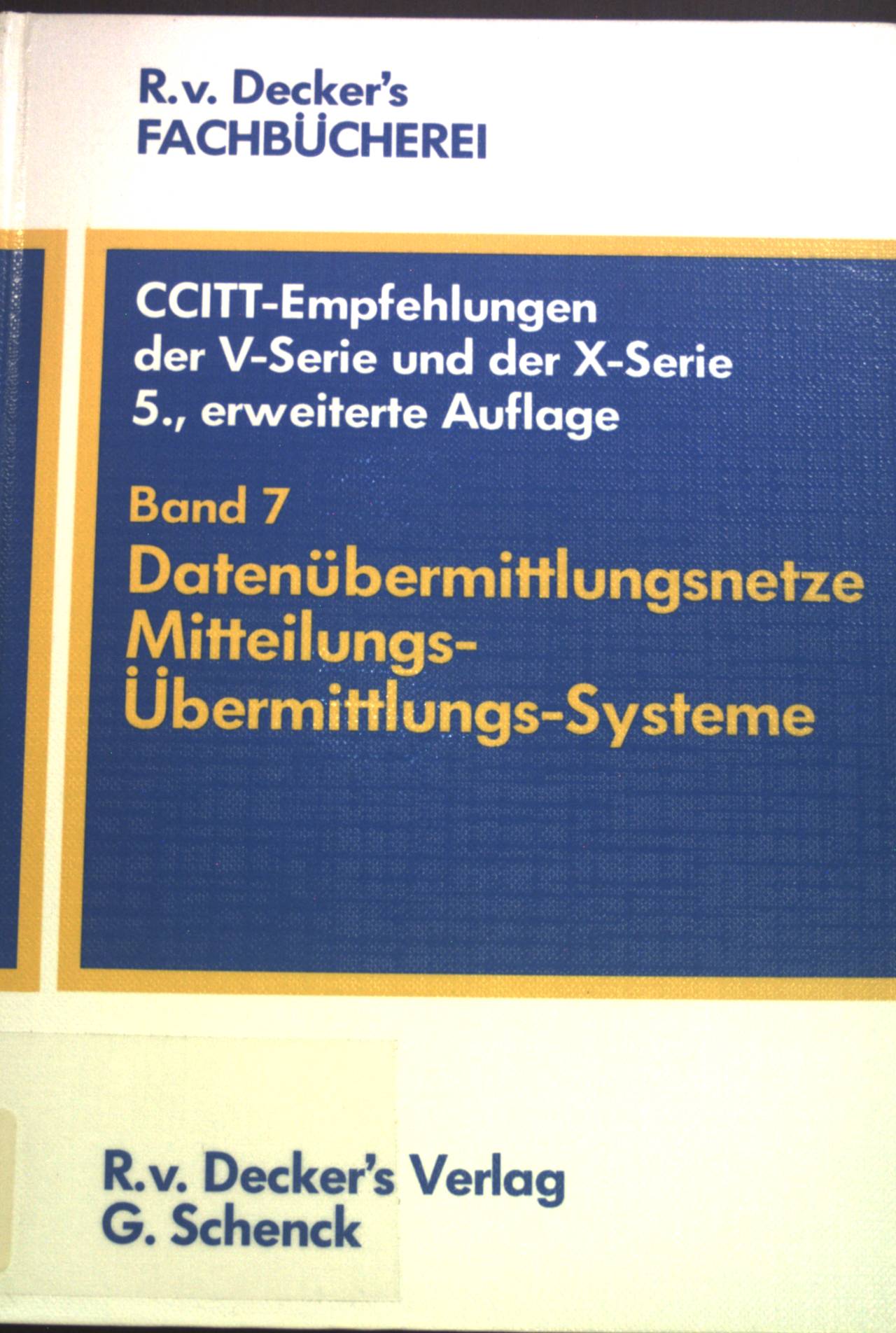 CITT-Empfehlungen der V-Serie und der X-Serie, Band 7: Datenübermittlungsnetze- Mitteilungs-Übermittlungs-Systeme. Fachbücherei 