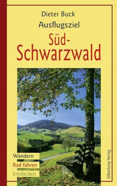 Ausflugsziel Südschwarzwald: Wandern, Rad Fahren, Entdecken : Wandern, Rad fahren, Entdecken - Dieter Buck