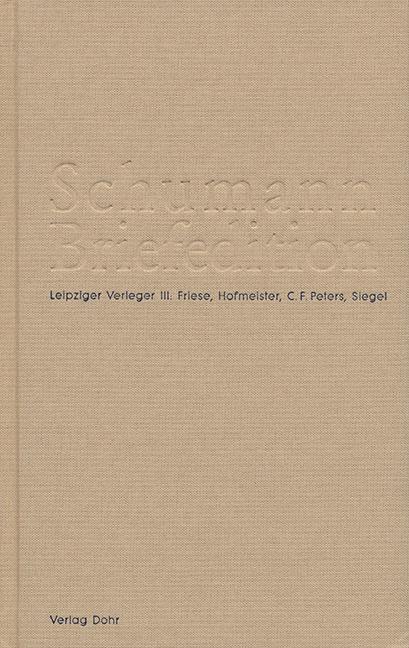 Schumann Briefedition: Leipziger Verleger III - Schumann, Robert; Schumann, Clara Dießner, Petra; Knechtges-Obrecht, Irmgard; Synofzik, Thomas