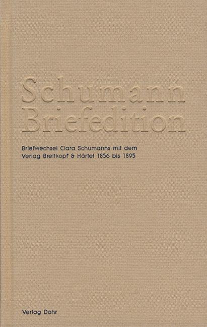 Schumann Briefedition: Briefwechsel Clara Schumanns mit dem Verlag Breitkopf & Härtel 1856 bis 1895 - Schumann, Clara; Heinemann, Michael