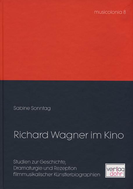 Richard Wagner im Kino -Studien zur Geschichte, Dramaturgie und Rezeption filmmusikalischer Künstlerbiographien- - Sonntag, Sabine