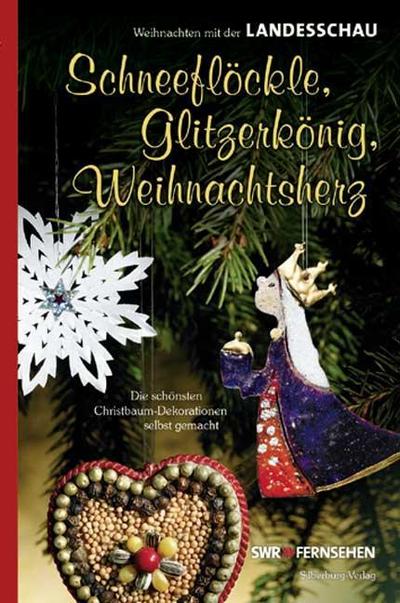 Schneeflöckle, Glitzerkönig, Weihnachtsherz: Die schönsten Christbaum-Dekorationen selbst gemacht. Weihnachten mit der Landesschau : Die schönsten Christbaum-Dekorationen selbst gemacht. Weihnachten mit der Landesschau - Margarete Endreß