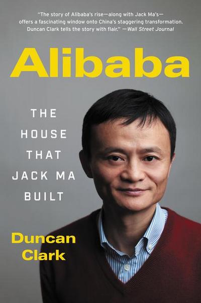 Alibaba : The House That Jack Ma Built - Duncan Clark